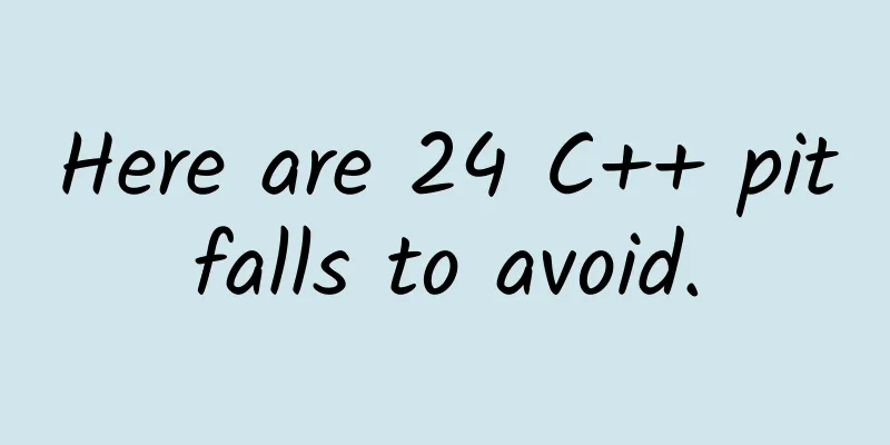 Here are 24 C++ pitfalls to avoid.