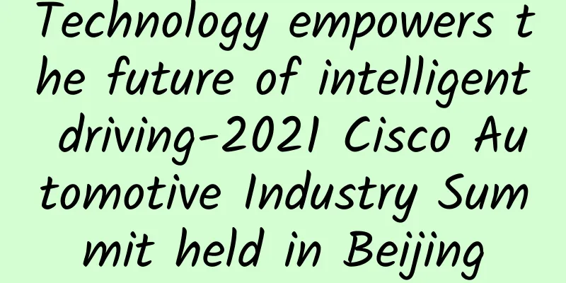 Technology empowers the future of intelligent driving-2021 Cisco Automotive Industry Summit held in Beijing