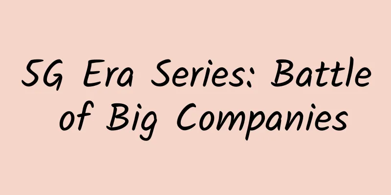 5G Era Series: Battle of Big Companies