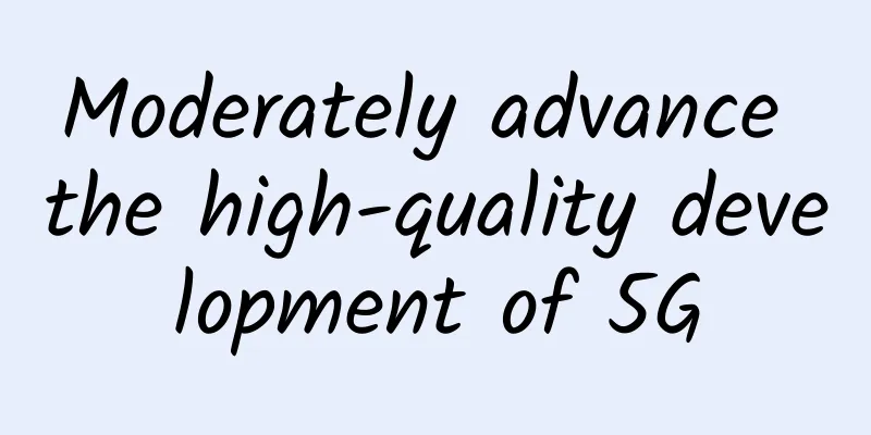 Moderately advance the high-quality development of 5G