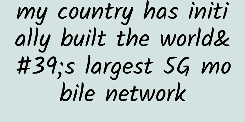 my country has initially built the world's largest 5G mobile network
