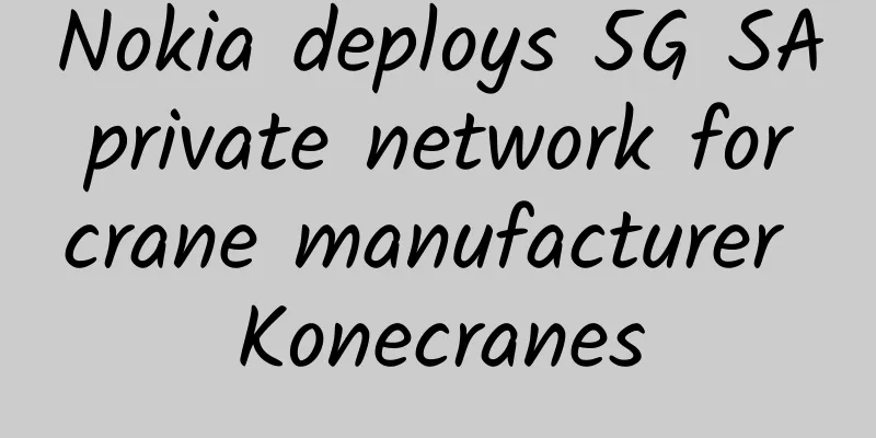 Nokia deploys 5G SA private network for crane manufacturer Konecranes