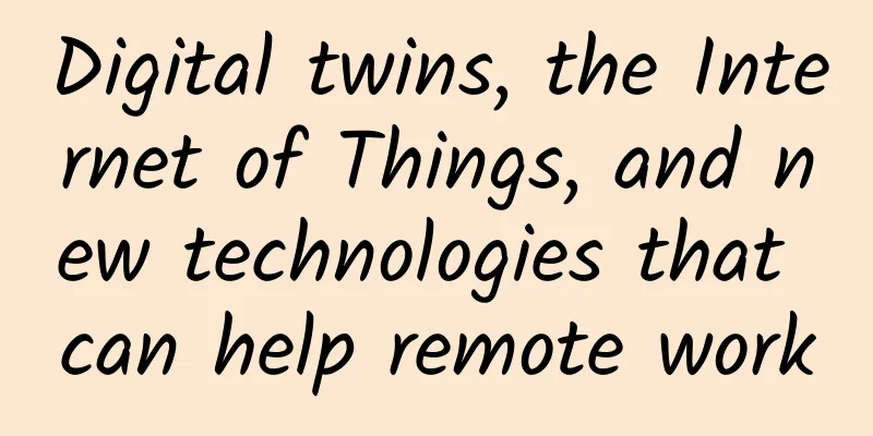 Digital twins, the Internet of Things, and new technologies that can help remote work