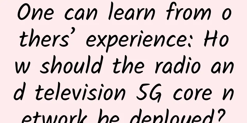 One can learn from others’ experience: How should the radio and television 5G core network be deployed?