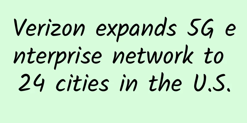 Verizon expands 5G enterprise network to 24 cities in the U.S.