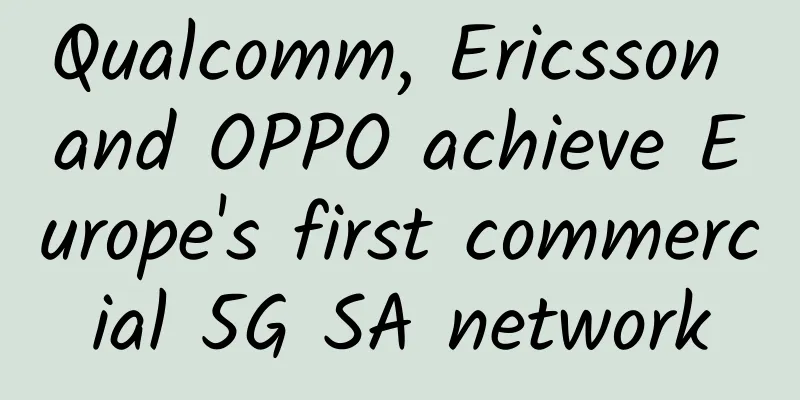 Qualcomm, Ericsson and OPPO achieve Europe's first commercial 5G SA network