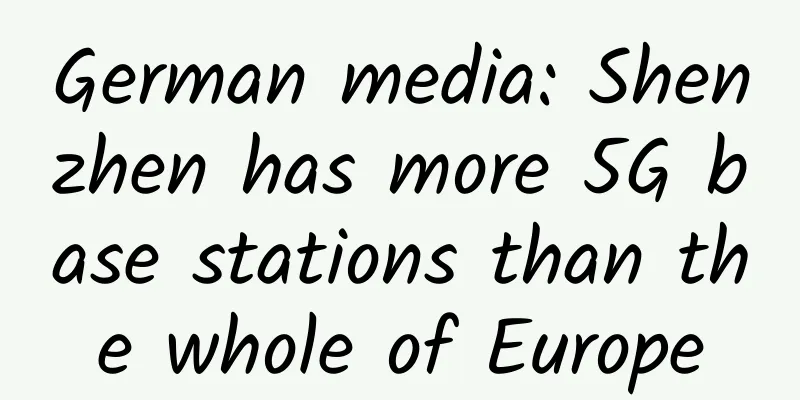 German media: Shenzhen has more 5G base stations than the whole of Europe