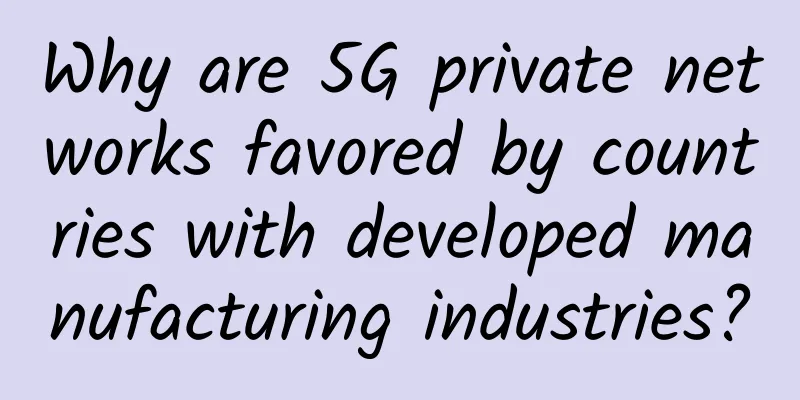 Why are 5G private networks favored by countries with developed manufacturing industries?