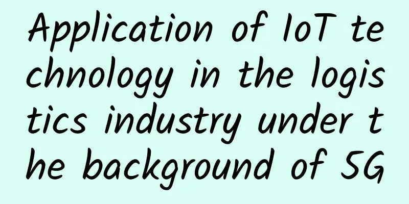 Application of IoT technology in the logistics industry under the background of 5G