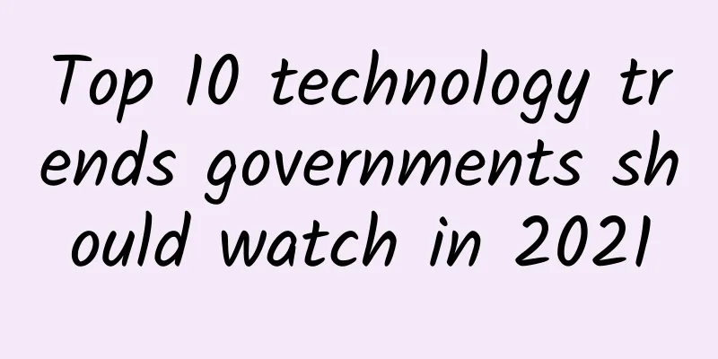 Top 10 technology trends governments should watch in 2021