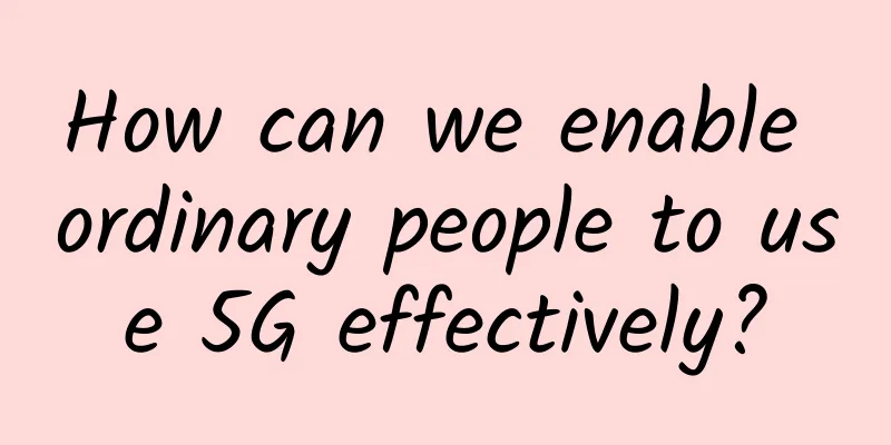 How can we enable ordinary people to use 5G effectively?