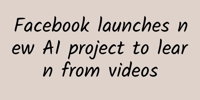 Facebook launches new AI project to learn from videos