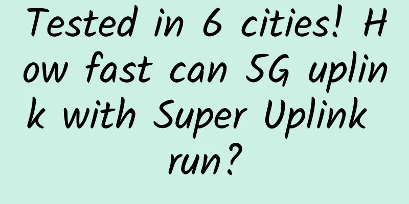 Tested in 6 cities! How fast can 5G uplink with Super Uplink run?