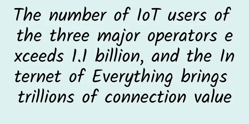 The number of IoT users of the three major operators exceeds 1.1 billion, and the Internet of Everything brings trillions of connection value
