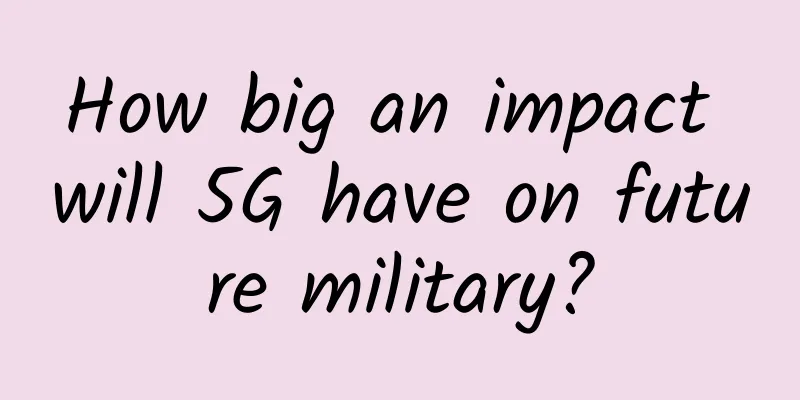 How big an impact will 5G have on future military?