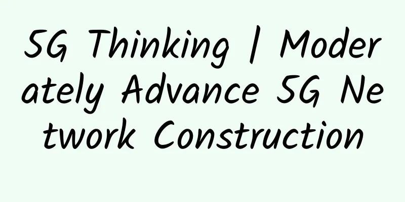 5G Thinking | Moderately Advance 5G Network Construction