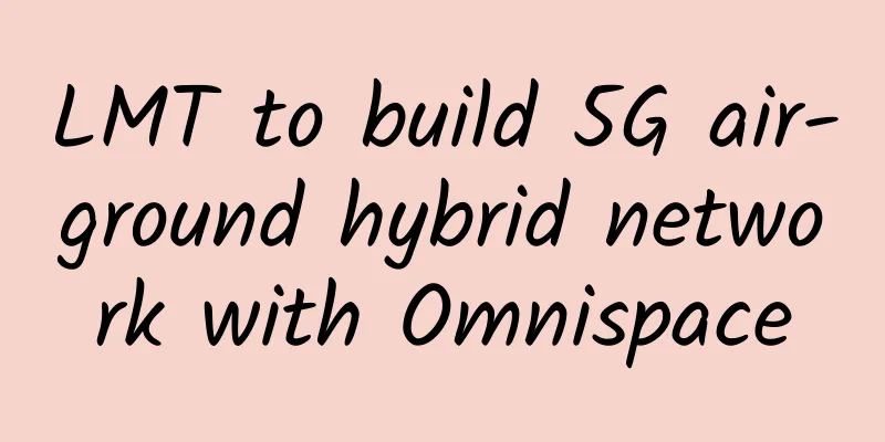 LMT to build 5G air-ground hybrid network with Omnispace