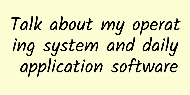 Talk about my operating system and daily application software