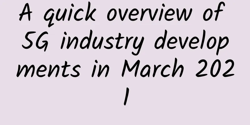 A quick overview of 5G industry developments in March 2021