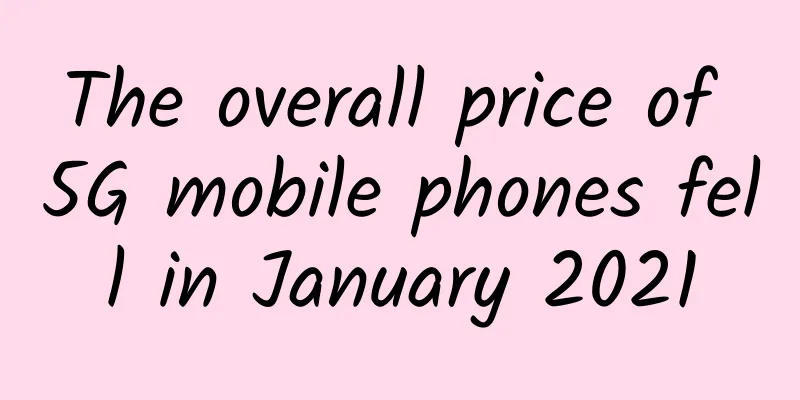 The overall price of 5G mobile phones fell in January 2021