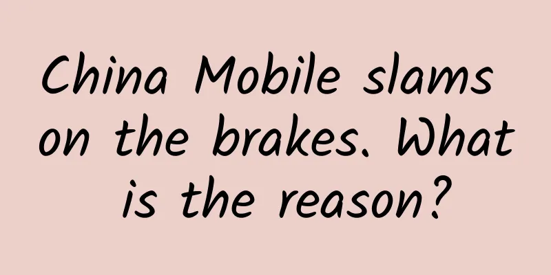 China Mobile slams on the brakes. What is the reason?