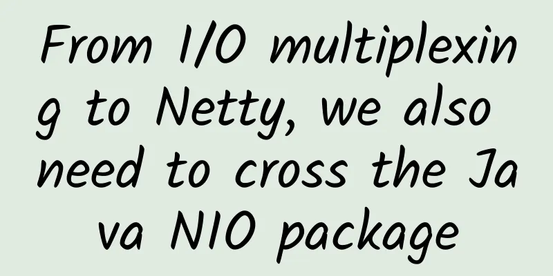 From I/O multiplexing to Netty, we also need to cross the Java NIO package