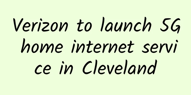 Verizon to launch 5G home internet service in Cleveland