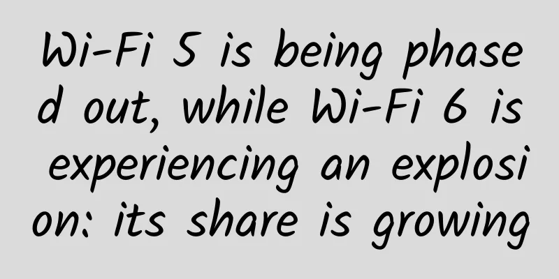 Wi-Fi 5 is being phased out, while Wi-Fi 6 is experiencing an explosion: its share is growing