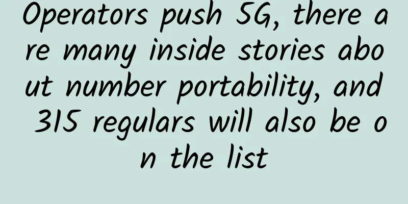 Operators push 5G, there are many inside stories about number portability, and 315 regulars will also be on the list