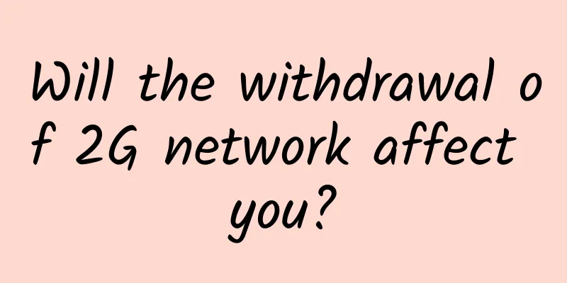 Will the withdrawal of 2G network affect you?