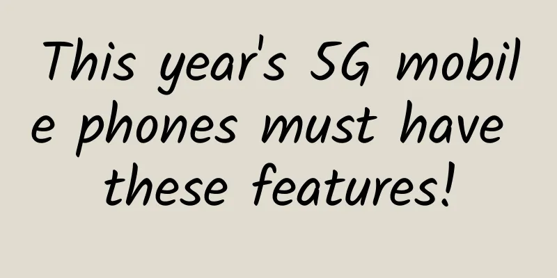 This year's 5G mobile phones must have these features!