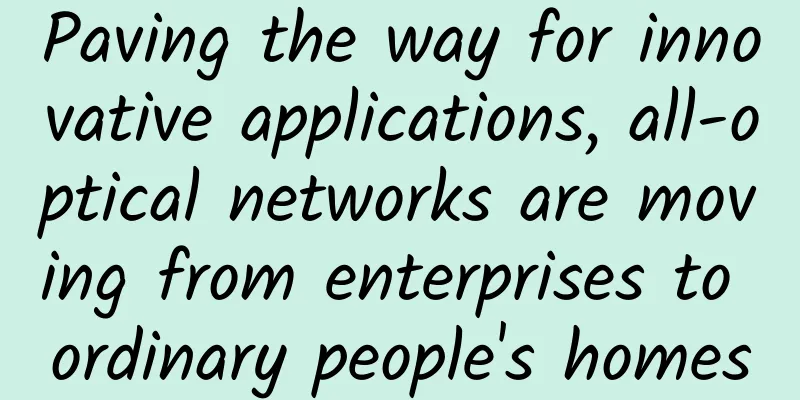 Paving the way for innovative applications, all-optical networks are moving from enterprises to ordinary people's homes