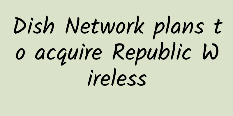 Dish Network plans to acquire Republic Wireless