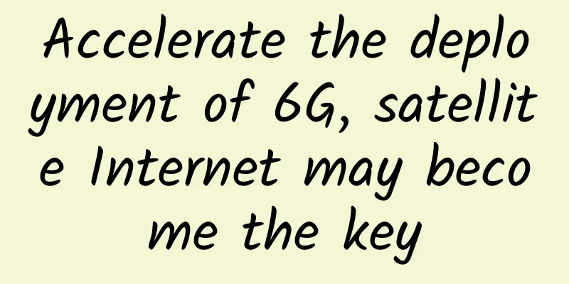 Accelerate the deployment of 6G, satellite Internet may become the key