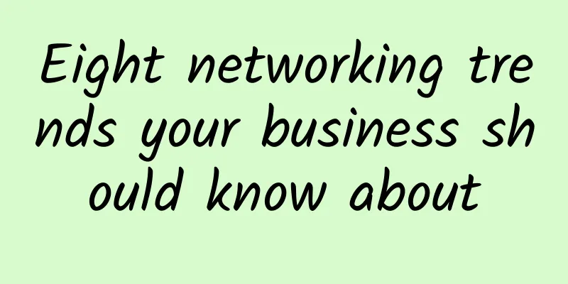 Eight networking trends your business should know about