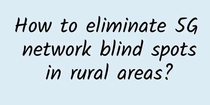 How to eliminate 5G network blind spots in rural areas?