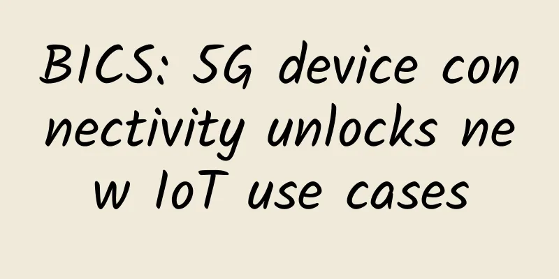 BICS: 5G device connectivity unlocks new IoT use cases