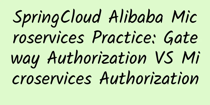 SpringCloud Alibaba Microservices Practice: Gateway Authorization VS Microservices Authorization