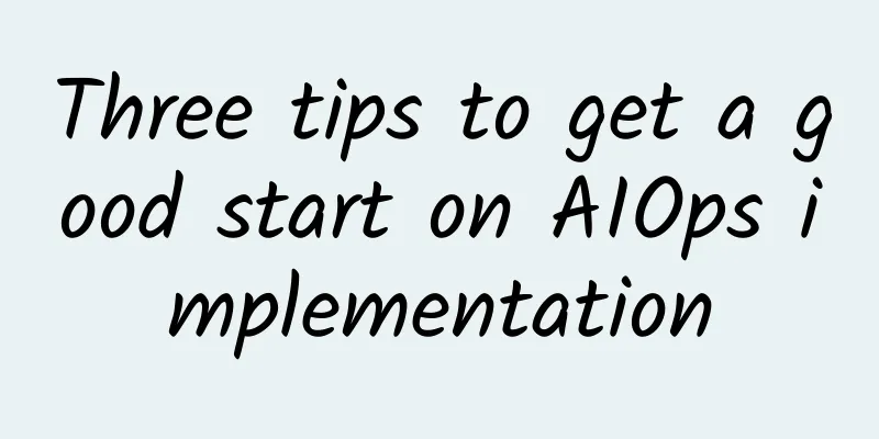 Three tips to get a good start on AIOps implementation