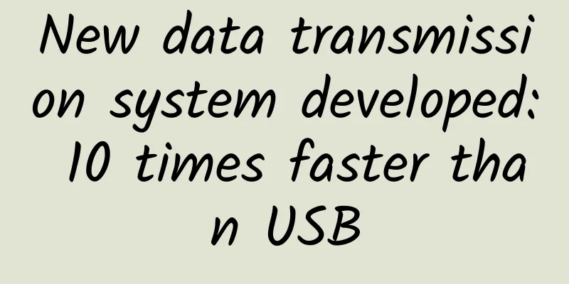 New data transmission system developed: 10 times faster than USB