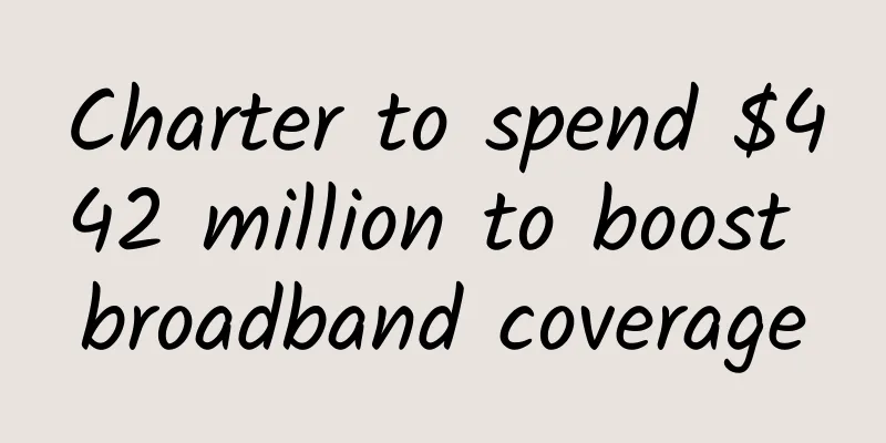 Charter to spend $442 million to boost broadband coverage