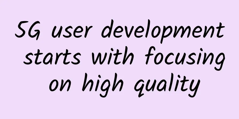 5G user development starts with focusing on high quality