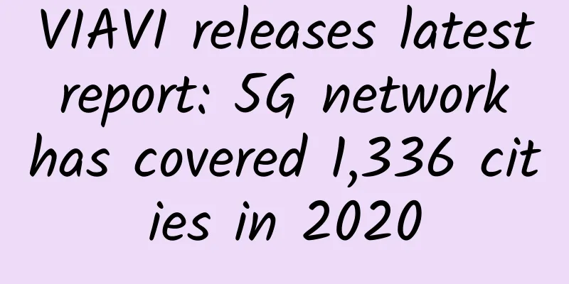 VIAVI releases latest report: 5G network has covered 1,336 cities in 2020