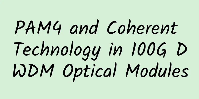 PAM4 and Coherent Technology in 100G DWDM Optical Modules