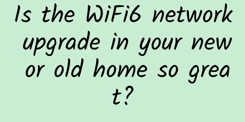 Is the WiFi6 network upgrade in your new or old home so great?