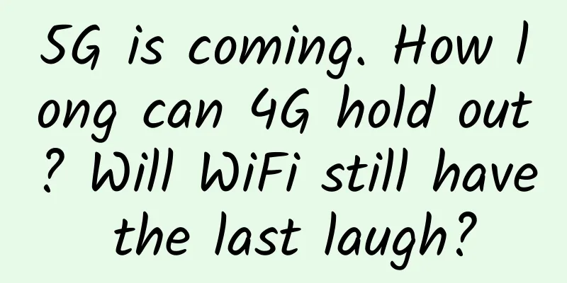 5G is coming. How long can 4G hold out? Will WiFi still have the last laugh?