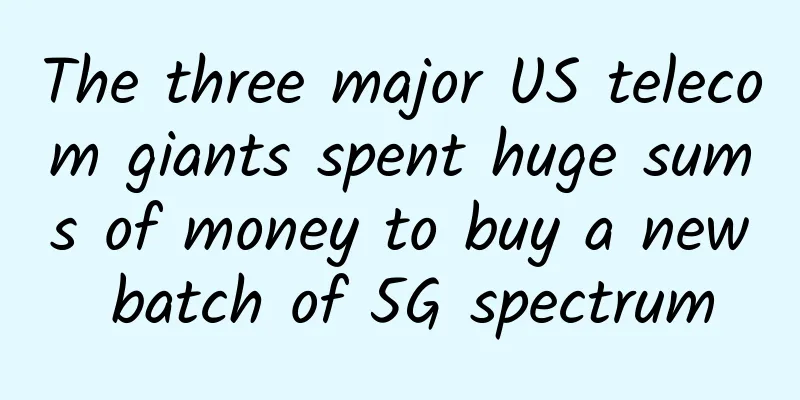 The three major US telecom giants spent huge sums of money to buy a new batch of 5G spectrum