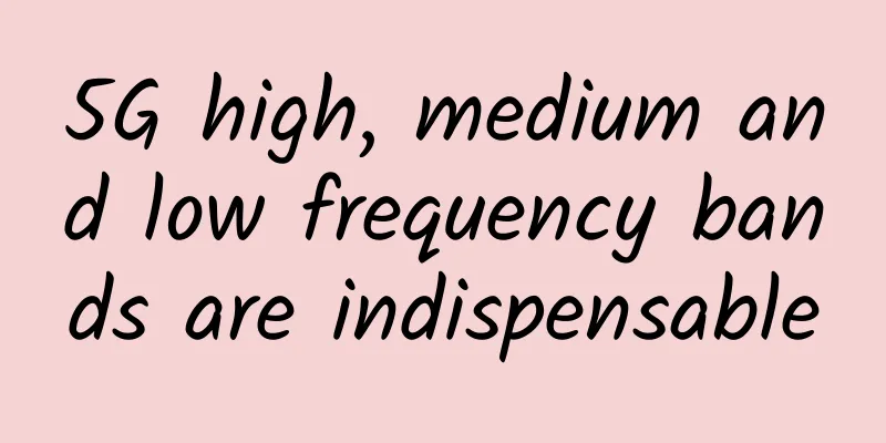 5G high, medium and low frequency bands are indispensable