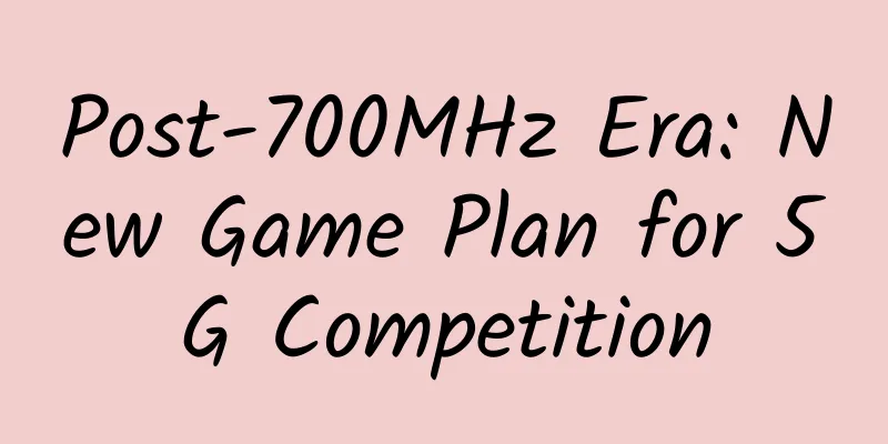 Post-700MHz Era: New Game Plan for 5G Competition