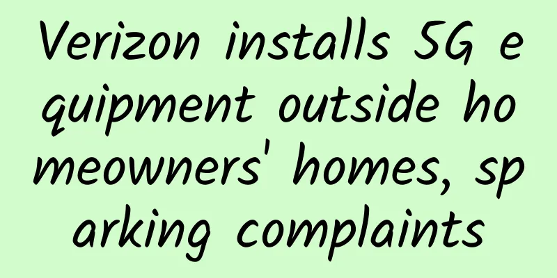 Verizon installs 5G equipment outside homeowners' homes, sparking complaints